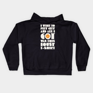 I Went to Pity City and All I Got Was This Lousy T-shirt Kids Hoodie